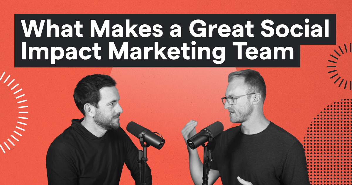 What Makes a Great Social Impact Marketing Team / Cosmic